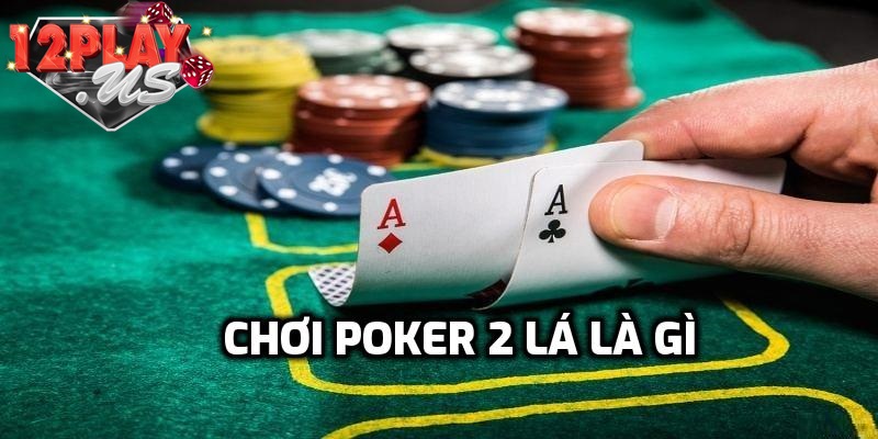 Khái quát về Poker 2 lá hấp dẫn