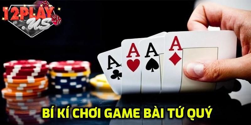 Bí kíp chơi Tứ Quý nhanh thắng