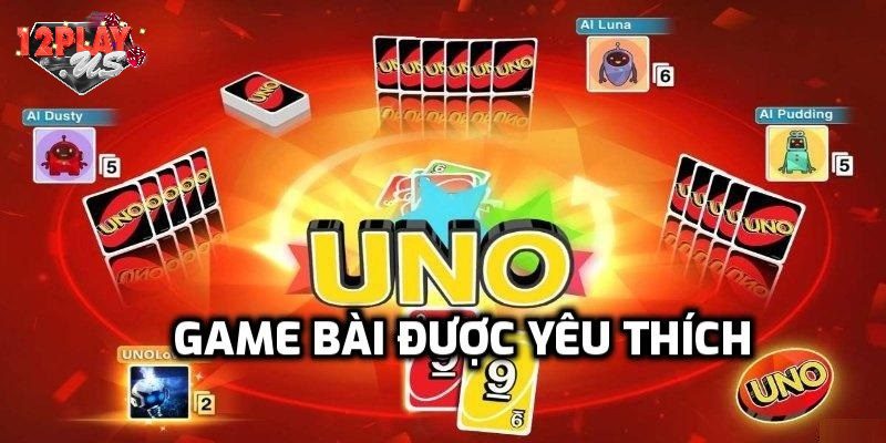 Game bài Uno được nhiều người yêu thích vì sao?