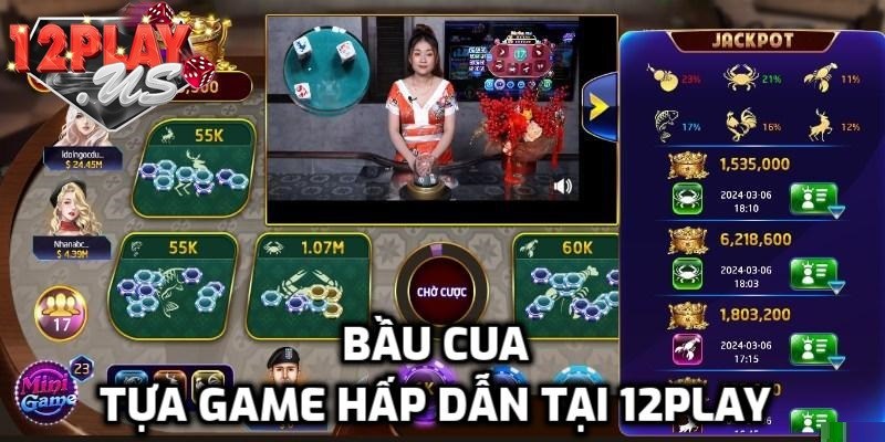 Khám phá trò chơi bầu cua 12Play