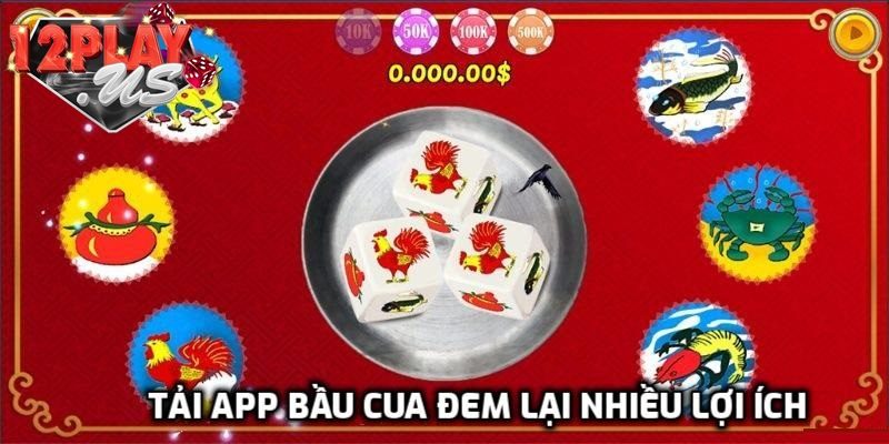 Lợi ích khi tải app Bầu Cua 12Play