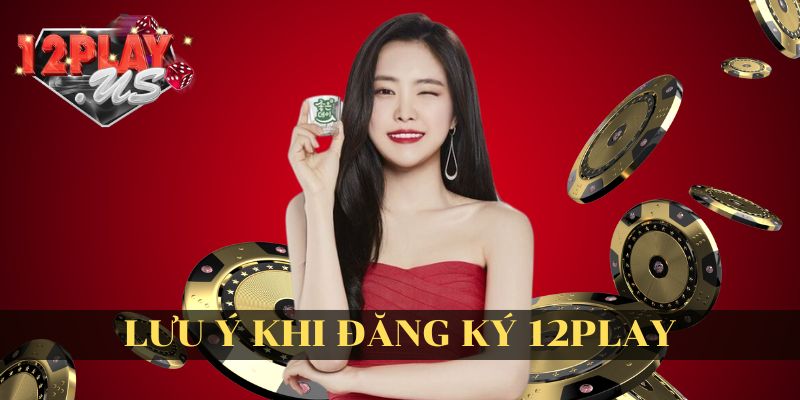 Lưu ý khi đăng ký 12Play