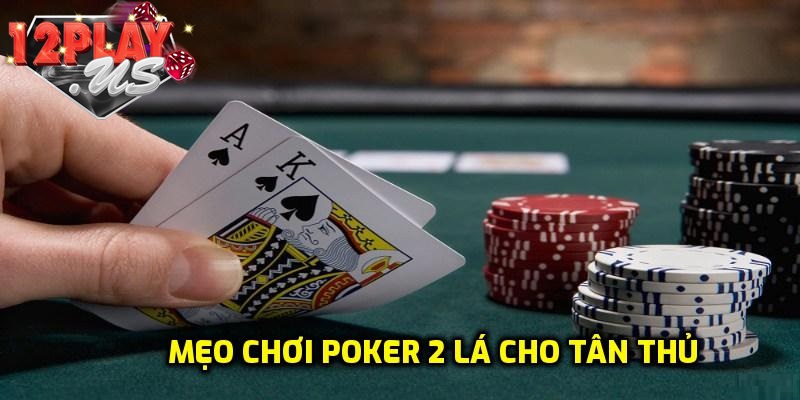 Mẹo hay dành cho người chơi bài Poker 2 lá