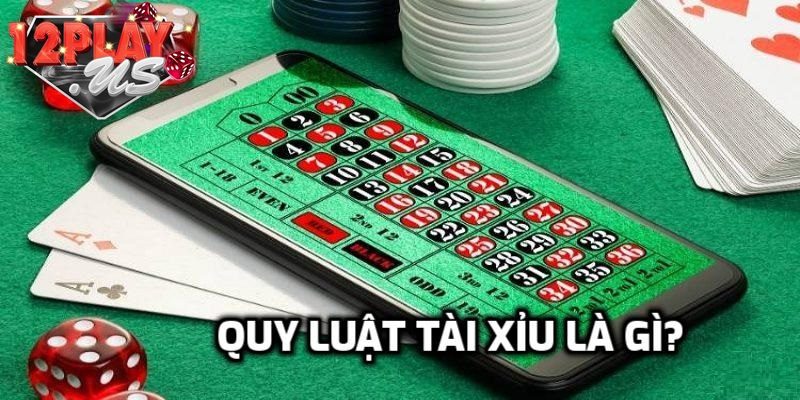 Tìm hiểu quy luật cơ bản của Tài Xỉu