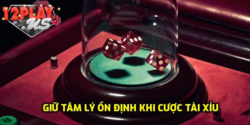 Duy trì tâm lý ổn định khi chơi