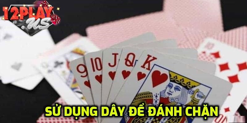 Sử dụng đôi, ba, dây để chặn bài