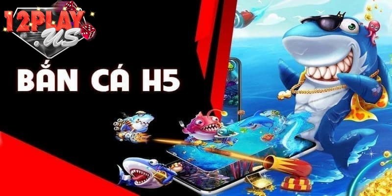 Tìm hiểu bắn cá H5 là trò chơi thế nào?
