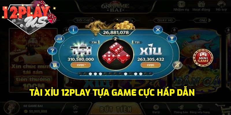 Tổng quan về trò chơi Tài Xỉu 12Play