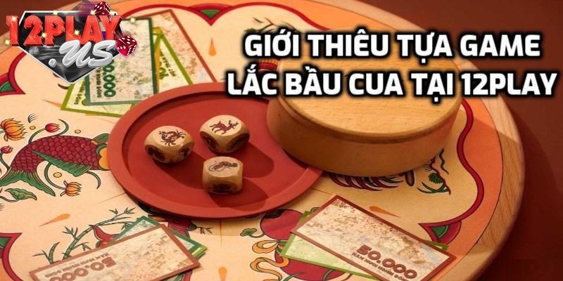 Tìm hiểu lắc bầu cua
