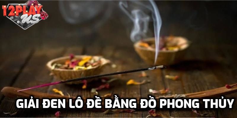 Giải vận xui nhờ vào đồ vật phong thủy