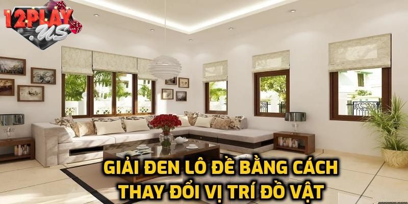 Thay đổi vị trí của đồ vật để giải xui