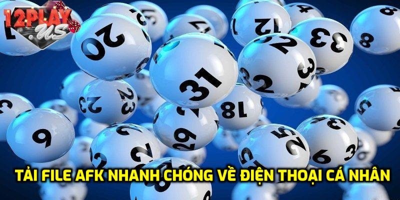 Tải file AFK nhanh chóng về điện thoại cá nhân