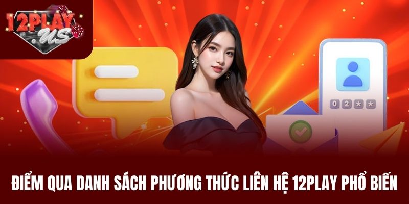 Điểm qua danh sách phương thức liên hệ 12Play phổ biến