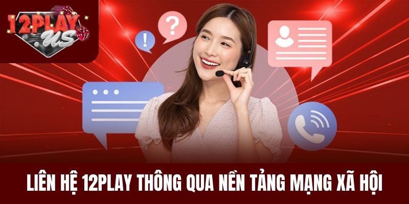 Liên hệ 12Play thông qua nền tảng mạng xã hội