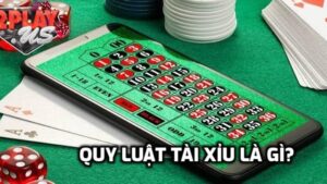 Tìm hiểu quy luật cơ bản của Tài Xỉu